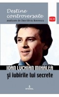 Ioan Luchian Mihalea și iubirile lui secrete
